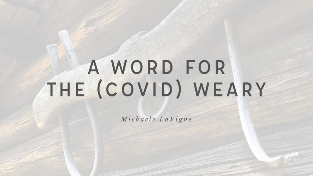 A Word for the COVID Weary