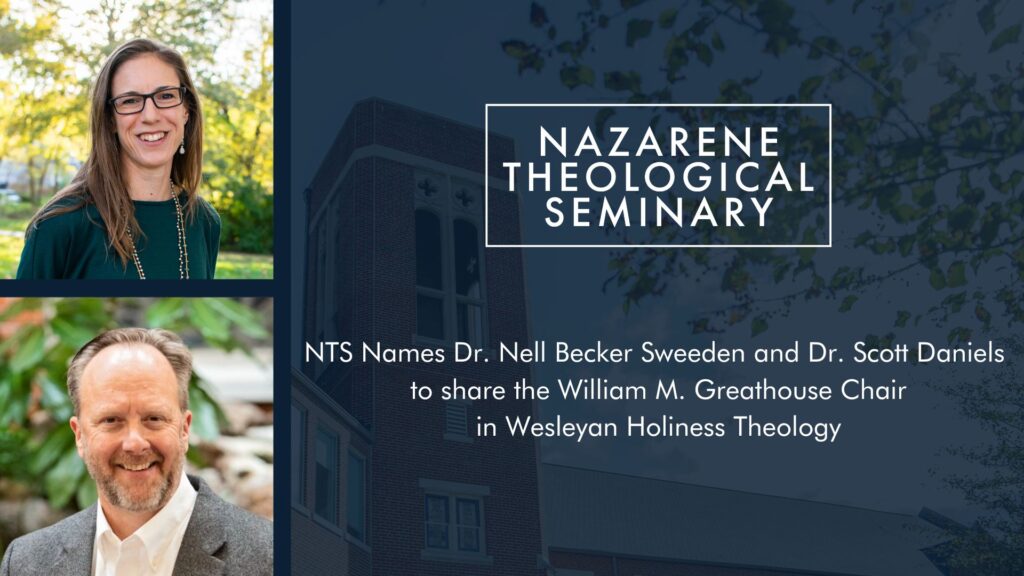 NTS Names Dr. Nell Becker Sweeden and Dr. Scott Daniels to share the William M. Greathouse Chair in Wesleyan Holiness Theology