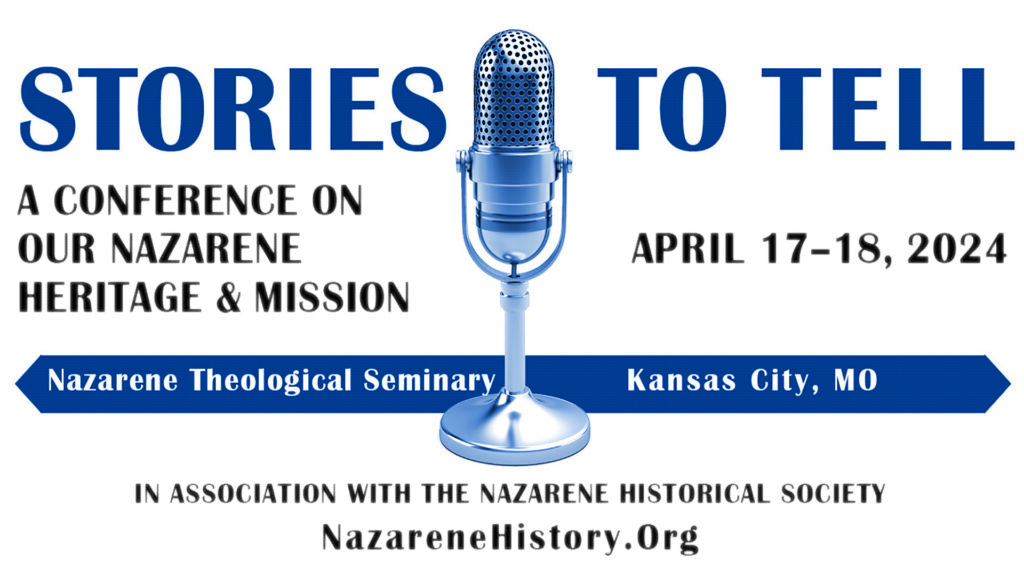 Stories to Tell: A Conference on our Nazarene Heritage & Mission April 17 & 18, 2024